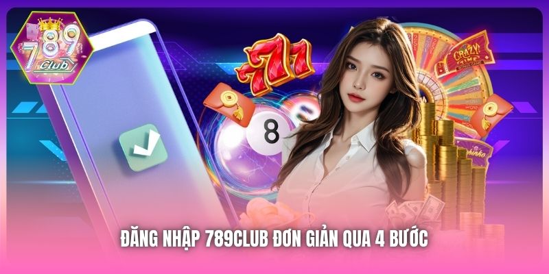 Đăng nhập 789Club đơn giản qua 4 bước