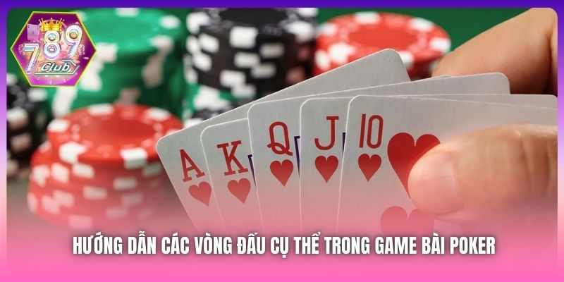 Hướng dẫn các vòng đấu cụ thể trong game bài Poker
