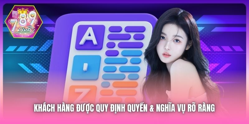 Khách hàng được quy định quyền & nghĩa vụ rõ ràng 