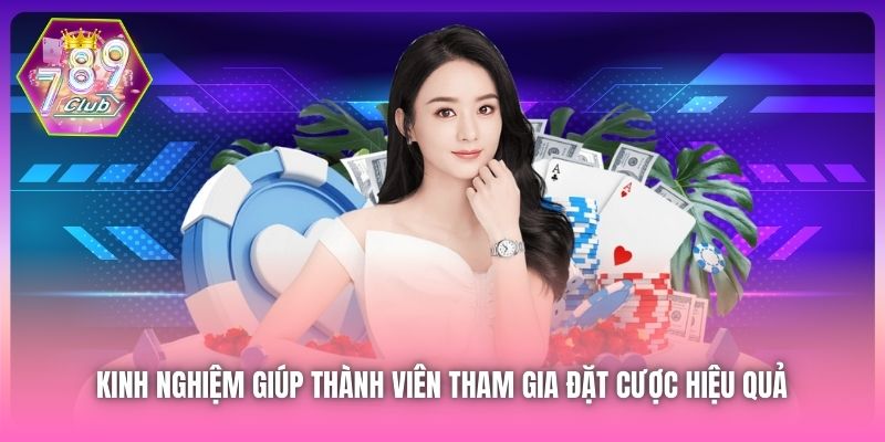 Kinh nghiệm giúp thành viên tham gia đặt cược hiệu quả
