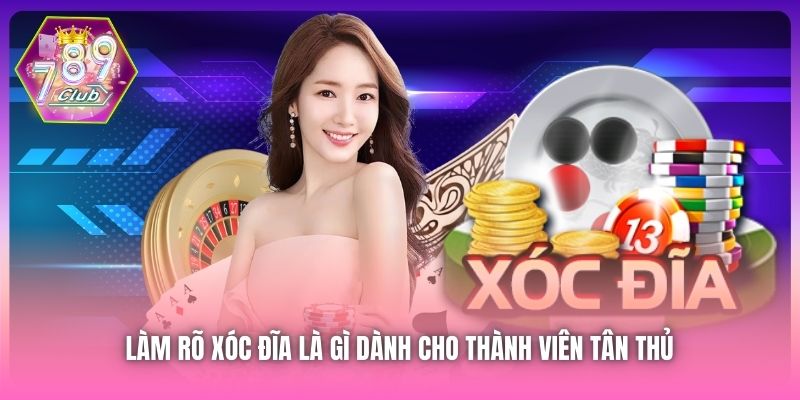 Làm rõ Xóc Đĩa là gì dành cho thành viên tân thủ