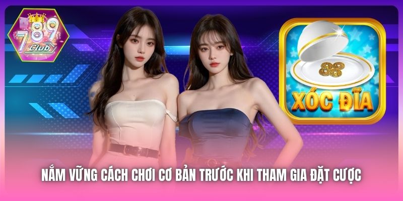 Nắm vững cách chơi cơ bản trước khi tham gia đặt cược