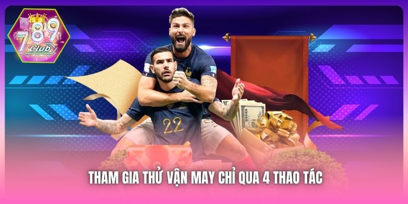 Tham gia thử vận may chỉ qua 4 thao tác