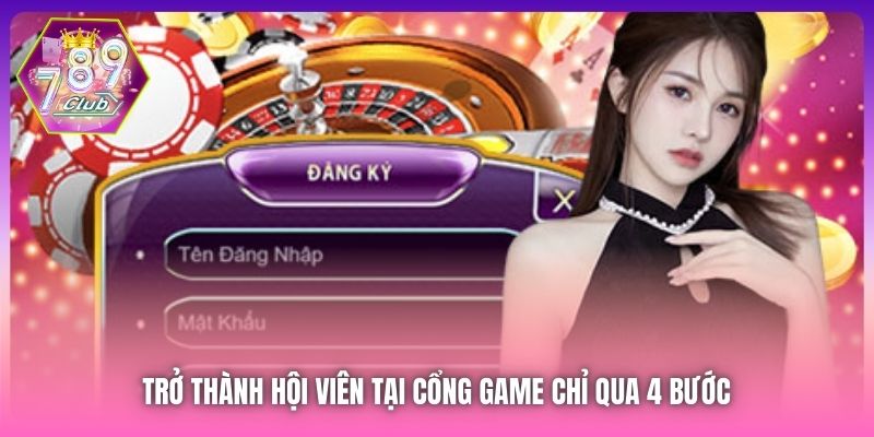 Trở thành hội viên tại cổng game chỉ qua 4 bước